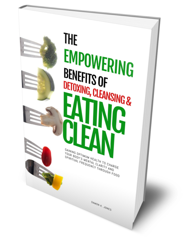 The Empowering Benefits of Detoxing, Cleansing, and Eating Clean